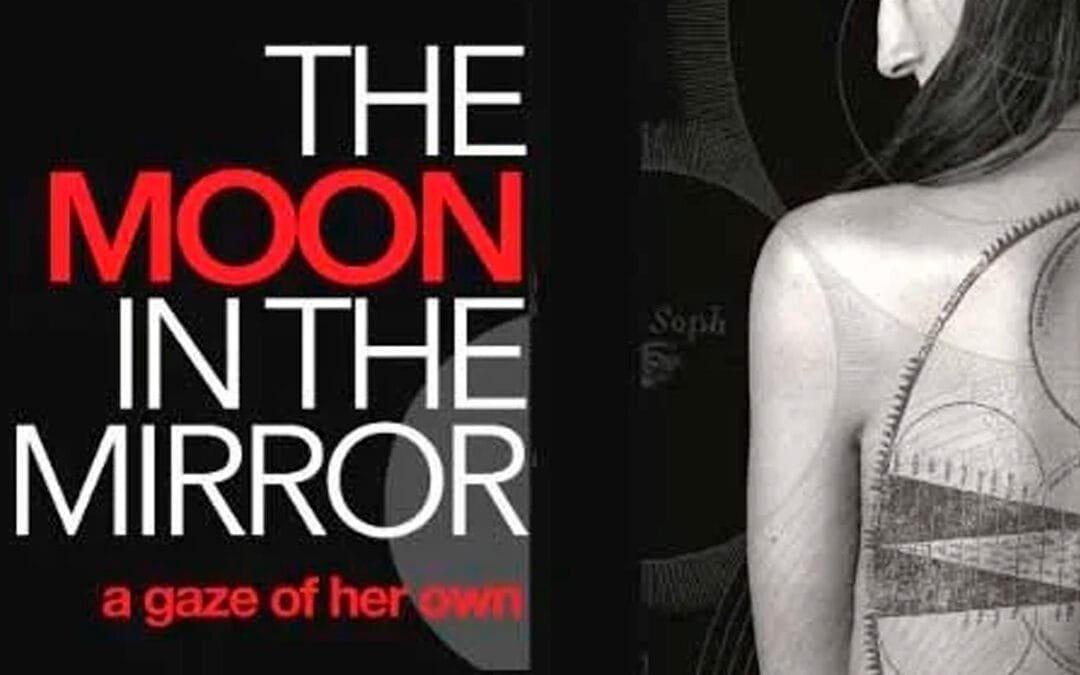 The Moon in the Mirror, a gaze of her own.
